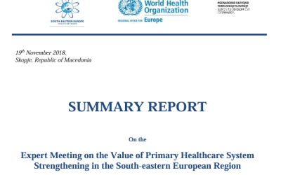 SUMMARY REPORT On the Expert Meeting on the Value of Primary Healthcare System Strengthening in the South-eastern European Region Ljubljana, Slovenia, 6–7 November 2018