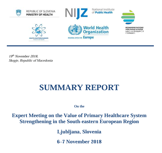 SUMMARY REPORT On the Expert Meeting on the Value of Primary Healthcare System Strengthening in the South-eastern European Region Ljubljana, Slovenia, 6–7 November 2018